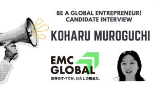 「Be a global entrepreneur！」Candidate Interview　-KOHARU MUROGUCHI-