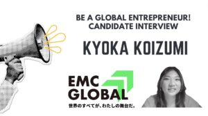 [Be a global entrepreneur!] Candidate Interview　-KYOKA KOIZUMI-