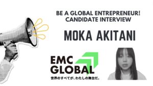 [Be a global entrepreneur!] Candidate Interview　-MOKA AKITANI-